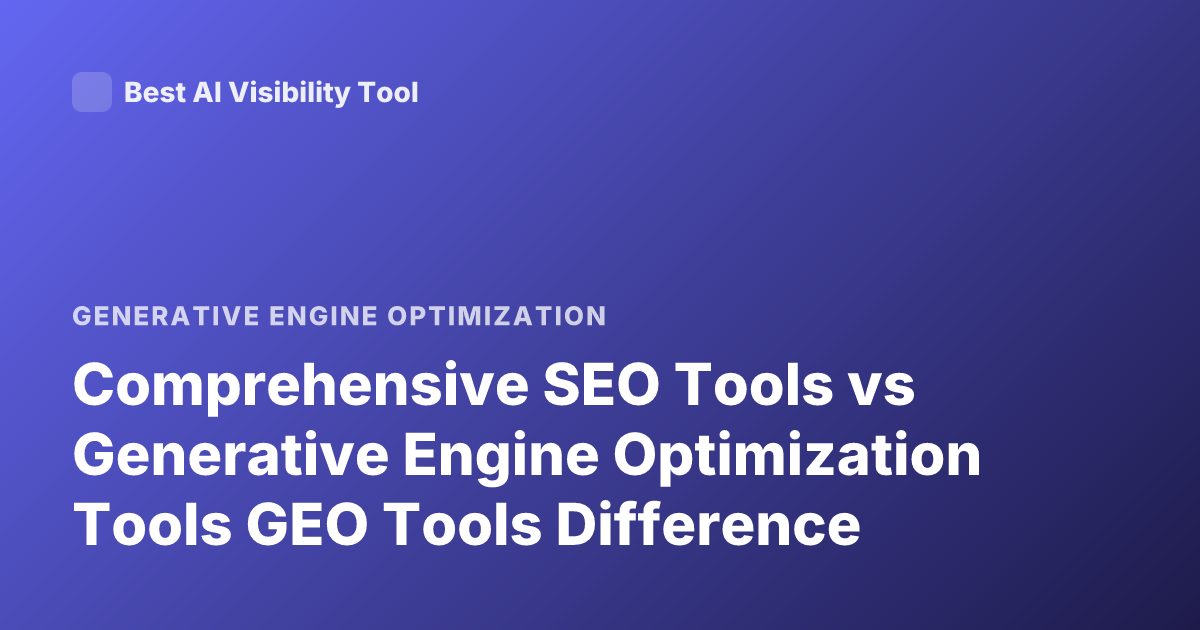 Comprehensive SEO Tools vs Generative Engine Optimization Tools GEO Tools Difference