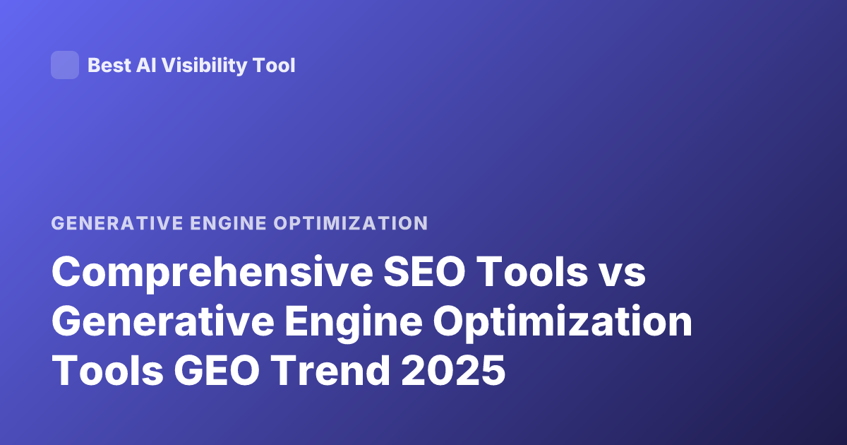Comprehensive SEO Tools vs Generative Engine Optimization Tools GEO Trend 2025