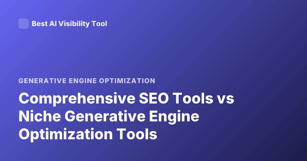 Comprehensive SEO Tools vs Niche Generative Engine Optimization Tools