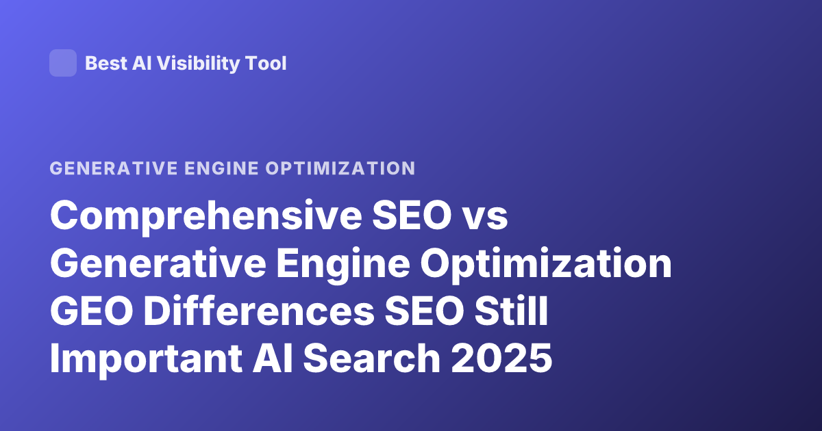 Comprehensive SEO vs Generative Engine Optimization GEO Differences SEO Still Important AI Search 2025