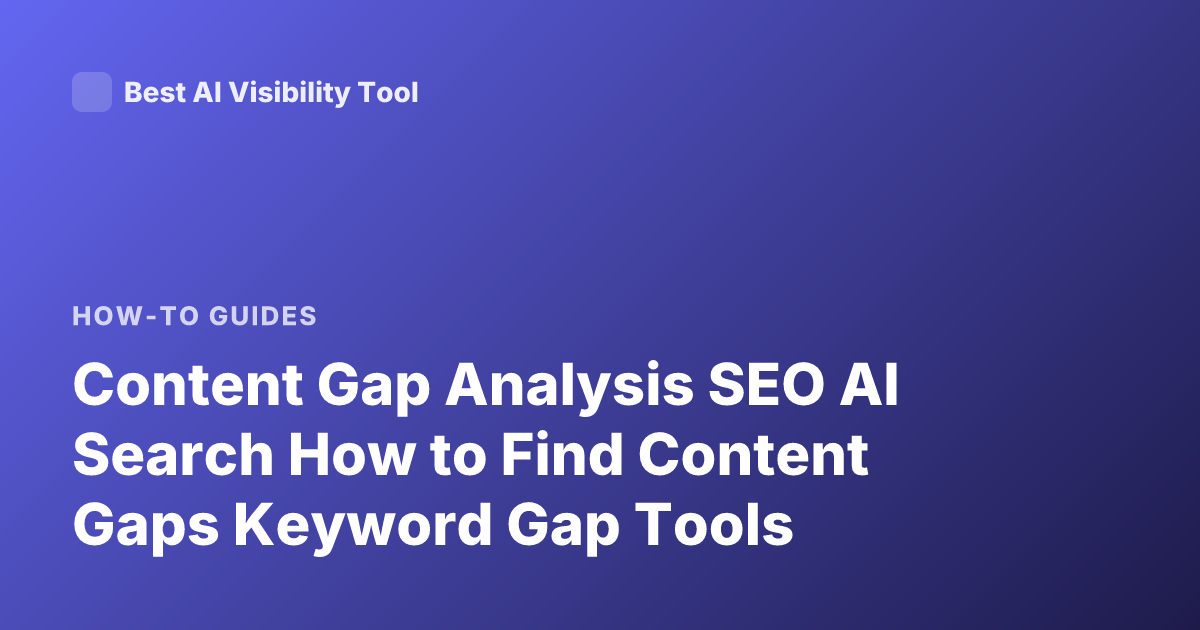 Content Gap Analysis SEO AI Search How to Find Content Gaps Keyword Gap Tools