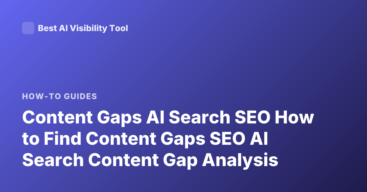 Content Gaps AI Search SEO How to Find Content Gaps SEO AI Search Content Gap Analysis