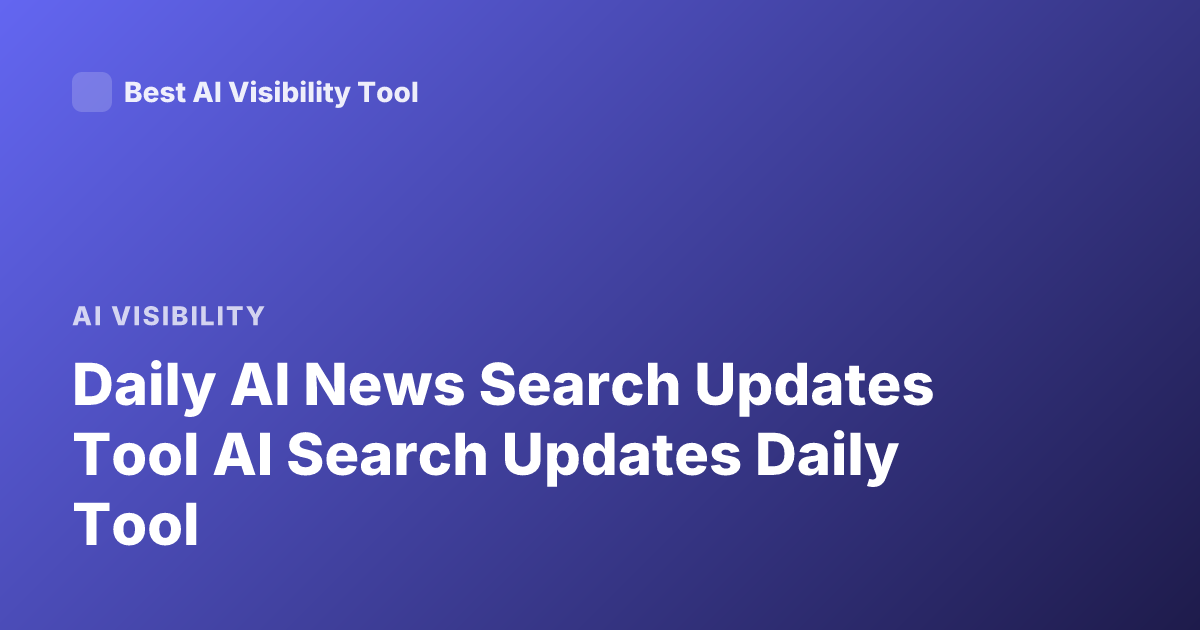 Daily AI News Search Updates Tool AI Search Updates Daily Tool