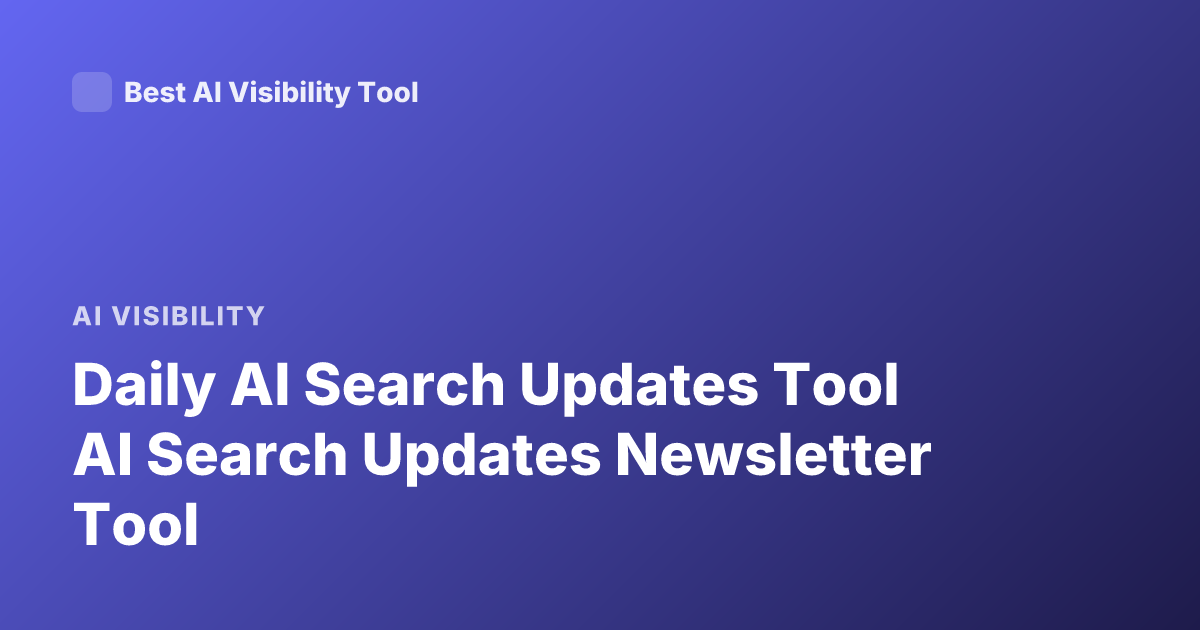 Daily AI Search Updates Tool AI Search Updates Newsletter Tool