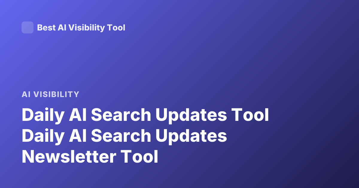 Daily AI Search Updates Tool Daily AI Search Updates Newsletter Tool