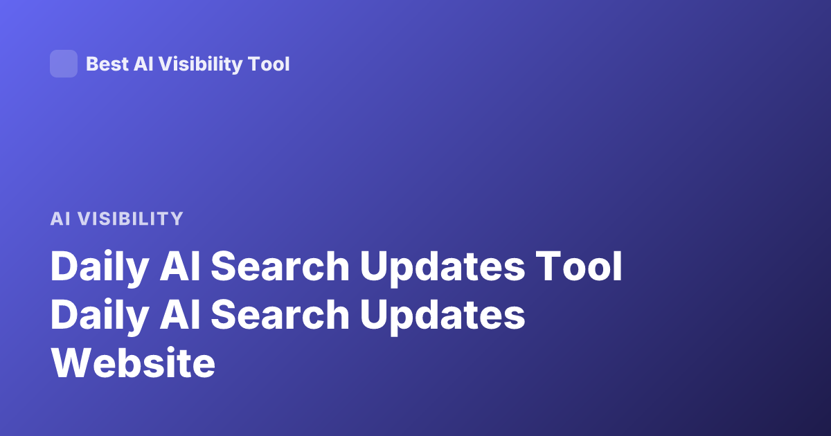 Daily AI Search Updates Tool Daily AI Search Updates Website
