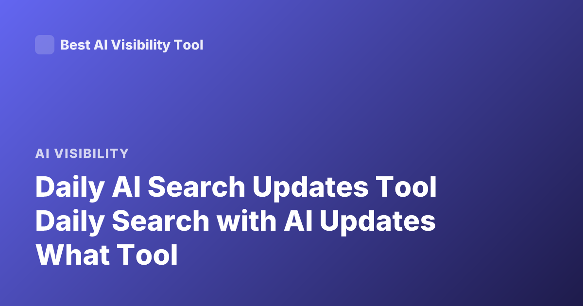 Daily AI Search Updates Tool Daily Search with AI Updates What Tool