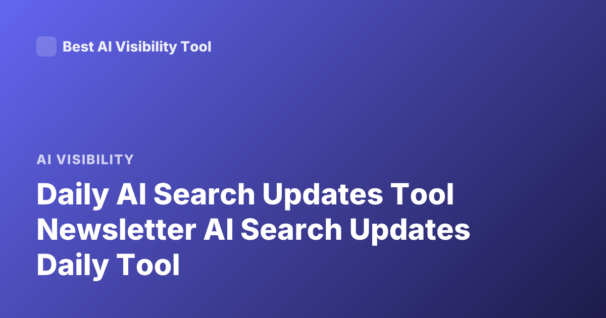 Daily AI Search Updates Tool Newsletter AI Search Updates Daily Tool