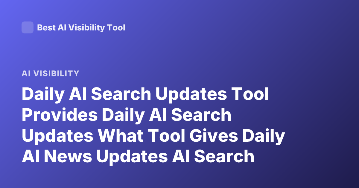 Daily AI Search Updates Tool Provides Daily AI Search Updates What Tool Gives Daily AI News Updates AI Search Alerts