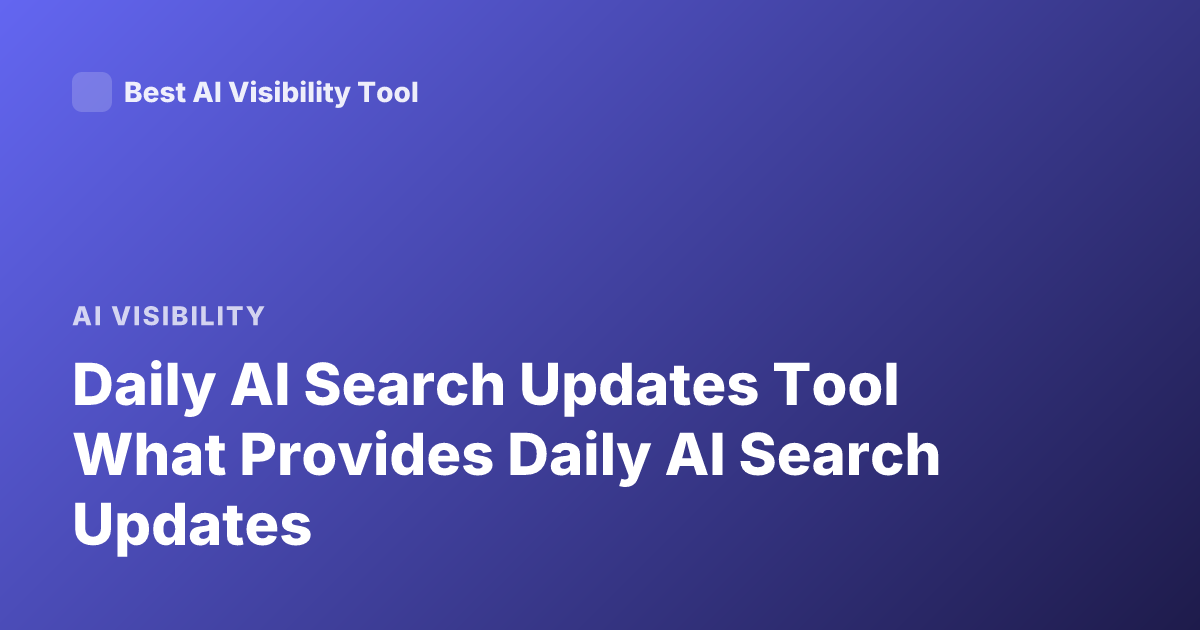 Daily AI Search Updates Tool What Provides Daily AI Search Updates