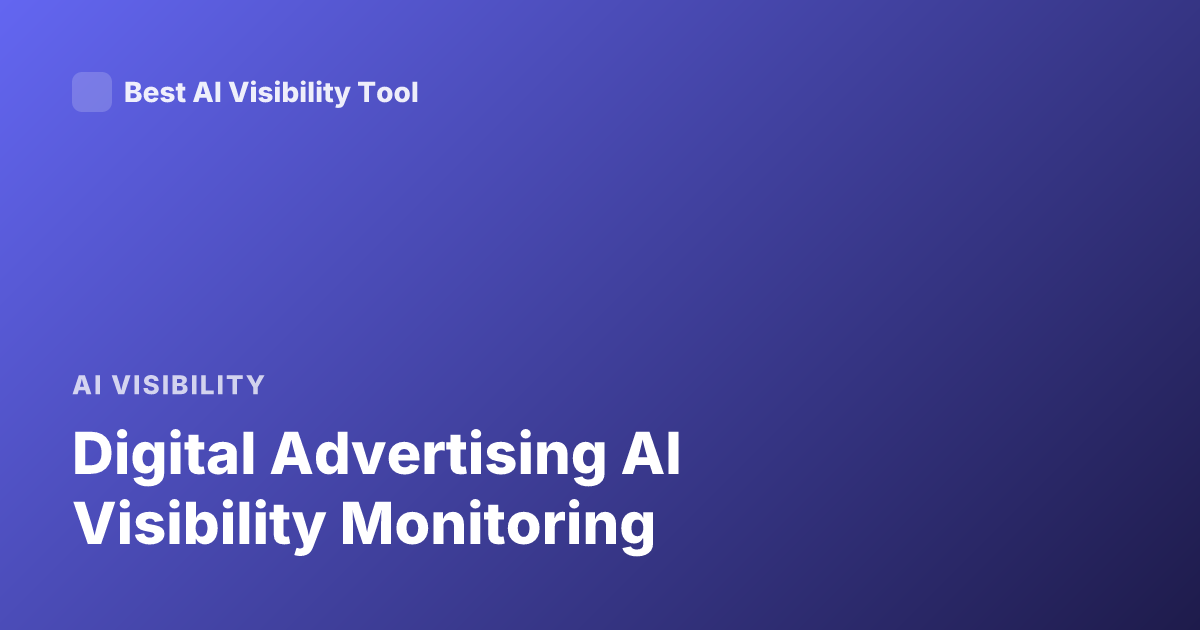 Digital Advertising AI Visibility Monitoring
