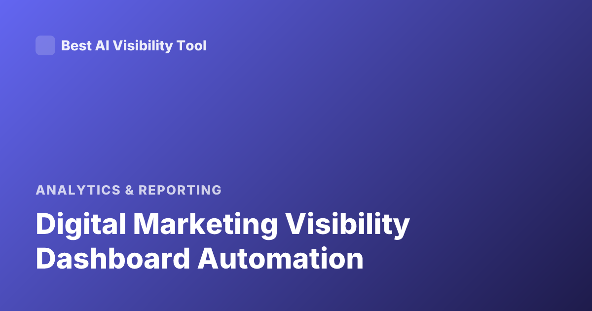 Digital Marketing Visibility Dashboard Automation