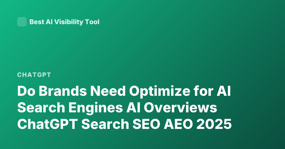 Do Brands Need Optimize for AI Search Engines AI Overviews ChatGPT Search SEO AEO 2025