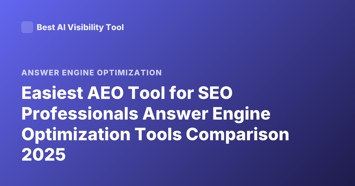 Easiest AEO Tool for SEO Professionals Answer Engine Optimization Tools Comparison 2025