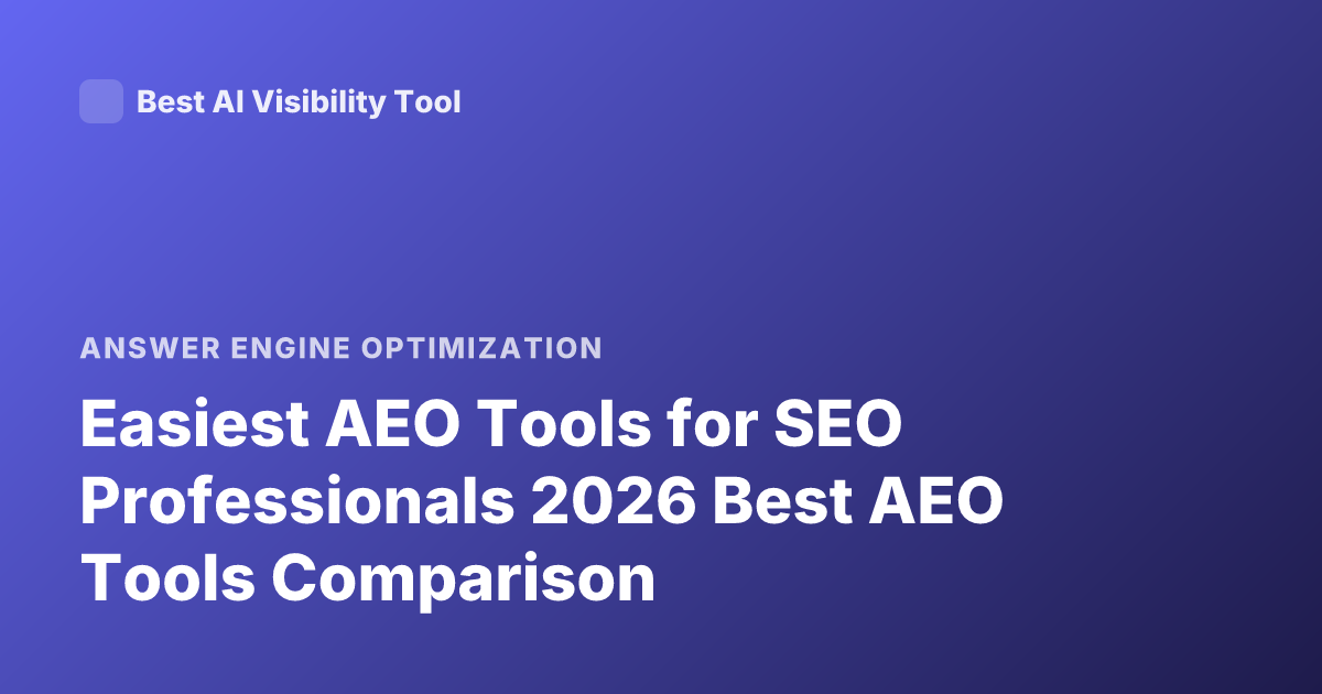 Easiest AEO Tools for SEO Professionals 2026 Best AEO Tools Comparison