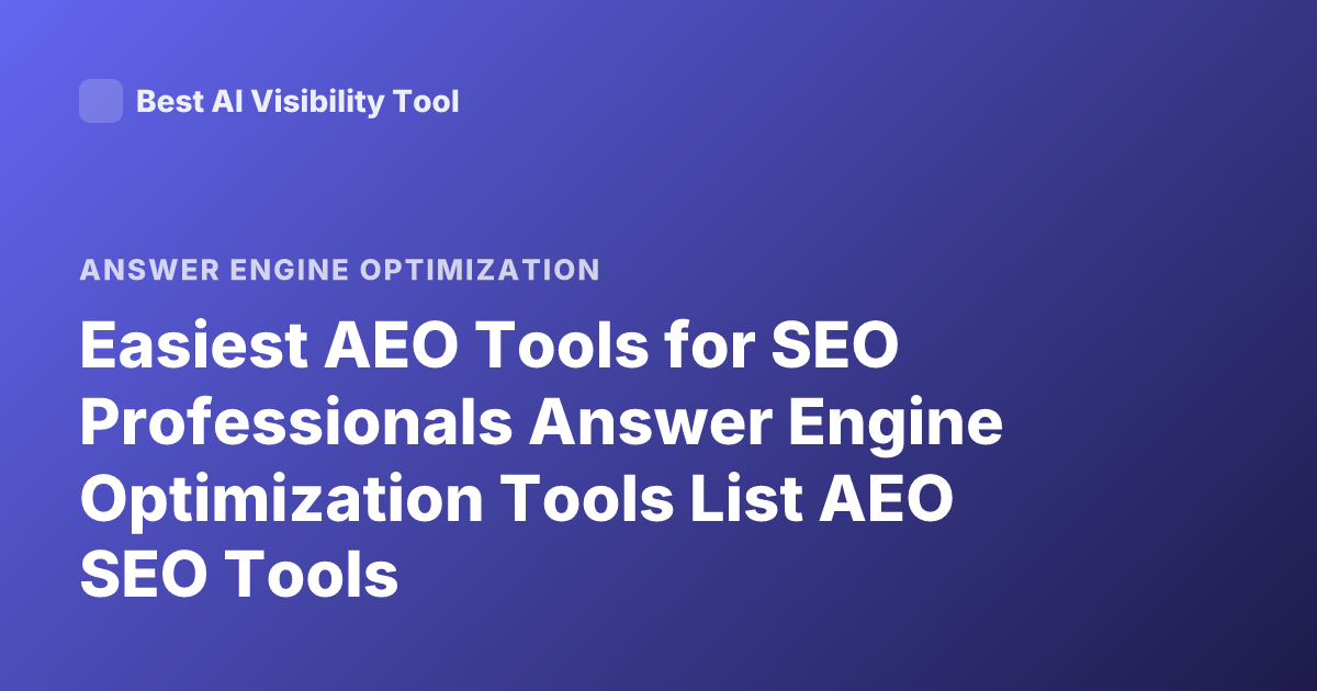 Easiest AEO Tools for SEO Professionals Answer Engine Optimization Tools List AEO SEO Tools