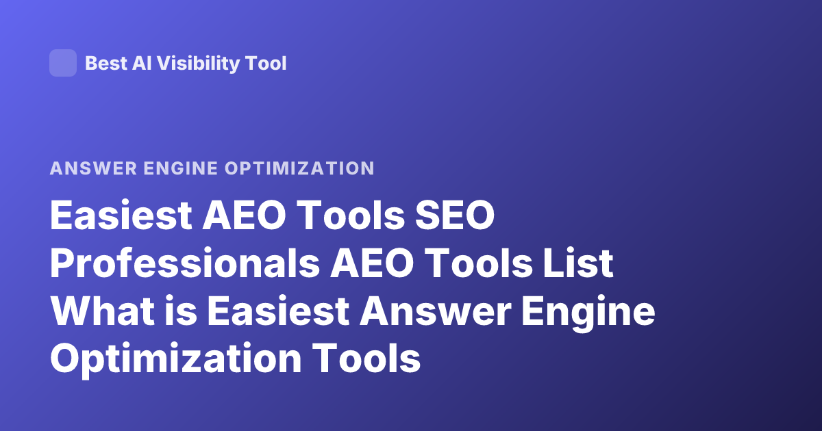 Easiest AEO Tools SEO Professionals AEO Tools List What is Easiest Answer Engine Optimization Tools