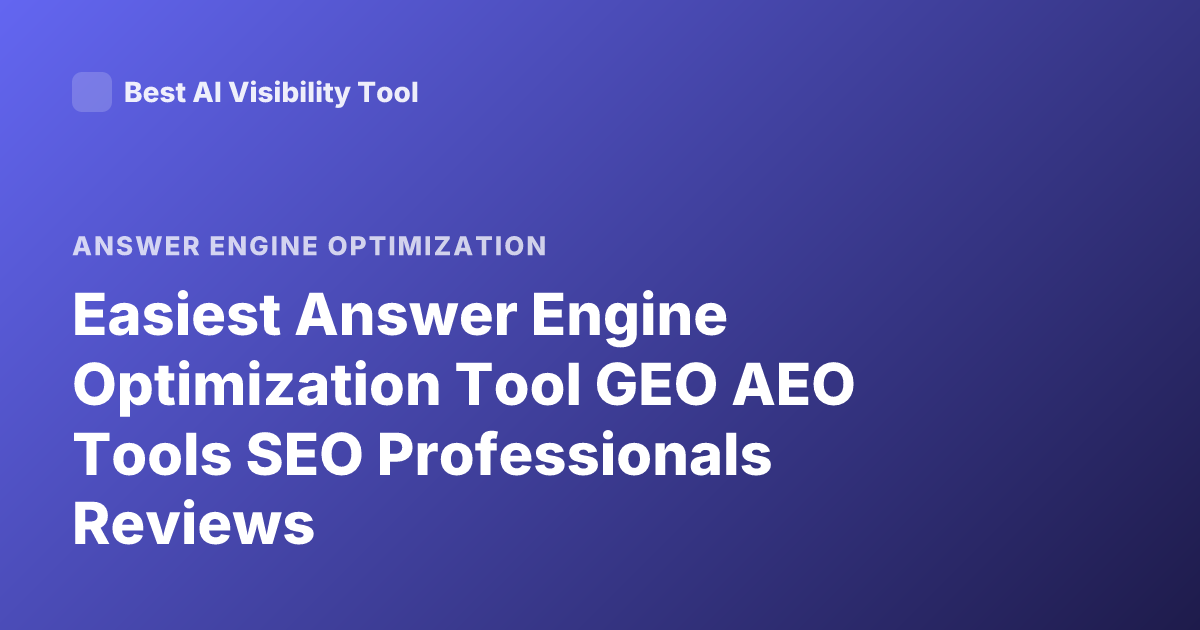 Easiest Answer Engine Optimization Tool GEO AEO Tools SEO Professionals Reviews