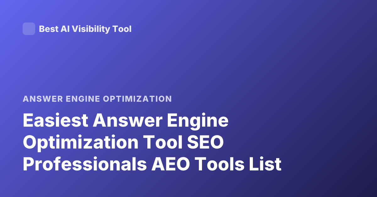 Easiest Answer Engine Optimization Tool SEO Professionals AEO Tools List