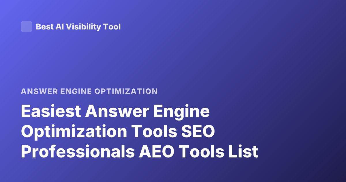 Easiest Answer Engine Optimization Tools SEO Professionals AEO Tools List