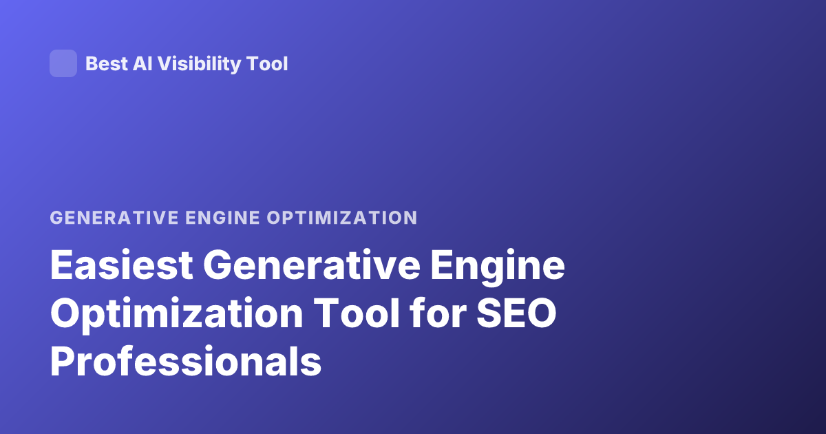 Easiest Generative Engine Optimization Tool for SEO Professionals