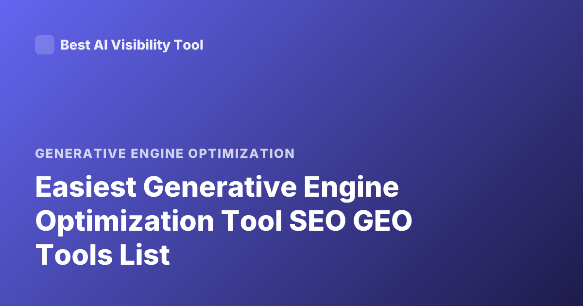 Easiest Generative Engine Optimization Tool SEO GEO Tools List