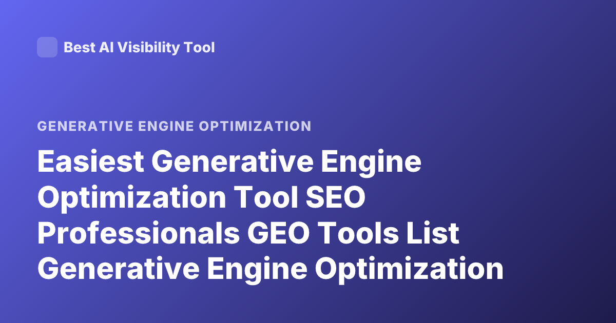 Easiest Generative Engine Optimization Tool SEO Professionals GEO Tools List Generative Engine Optimization Platforms