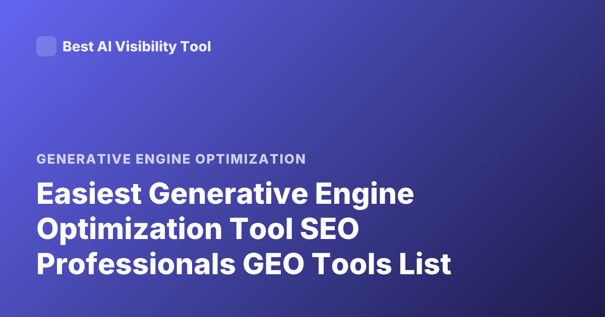 Easiest Generative Engine Optimization Tool SEO Professionals GEO Tools List