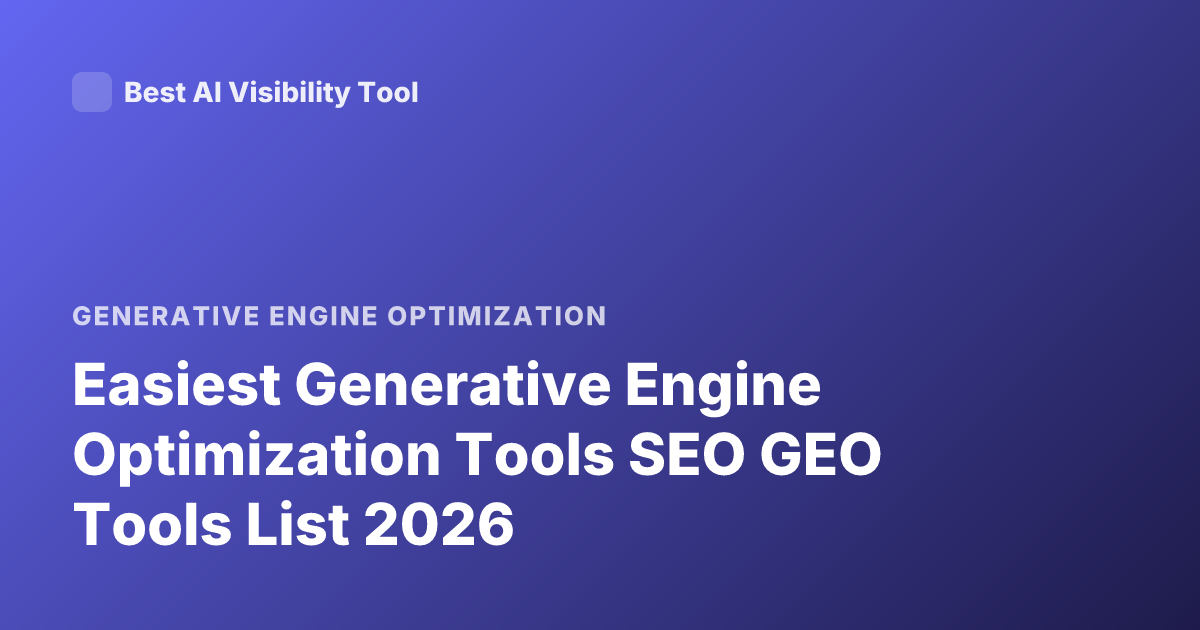 Easiest Generative Engine Optimization Tools SEO GEO Tools List 2026