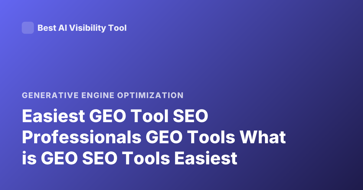 Easiest GEO Tool SEO Professionals GEO Tools What is GEO SEO Tools Easiest