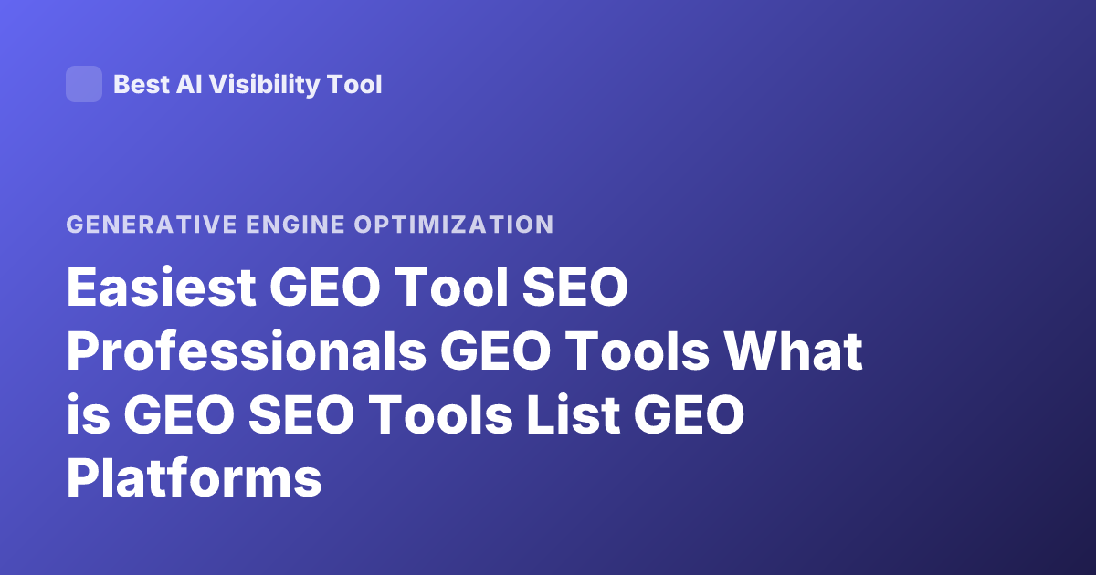 Easiest GEO Tool SEO Professionals GEO Tools What is GEO SEO Tools List GEO Platforms