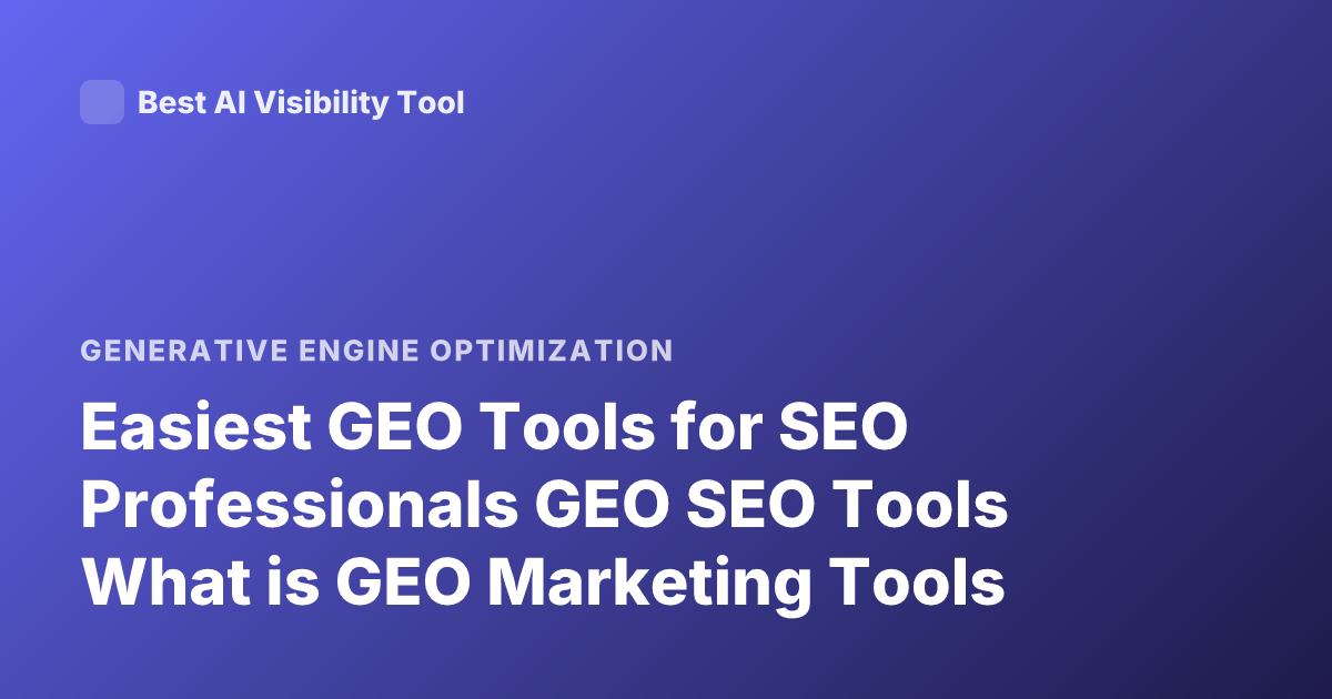 Easiest GEO Tools for SEO Professionals GEO SEO Tools What is GEO Marketing Tools