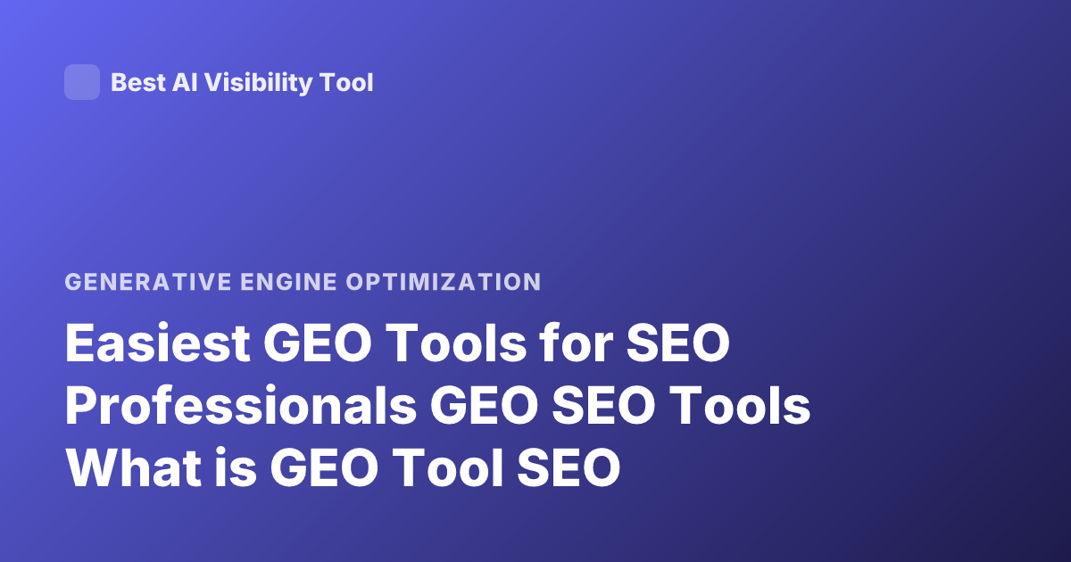 Easiest GEO Tools for SEO Professionals GEO SEO Tools What is GEO Tool SEO