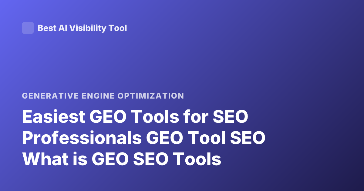 Easiest GEO Tools for SEO Professionals GEO Tool SEO What is GEO SEO Tools