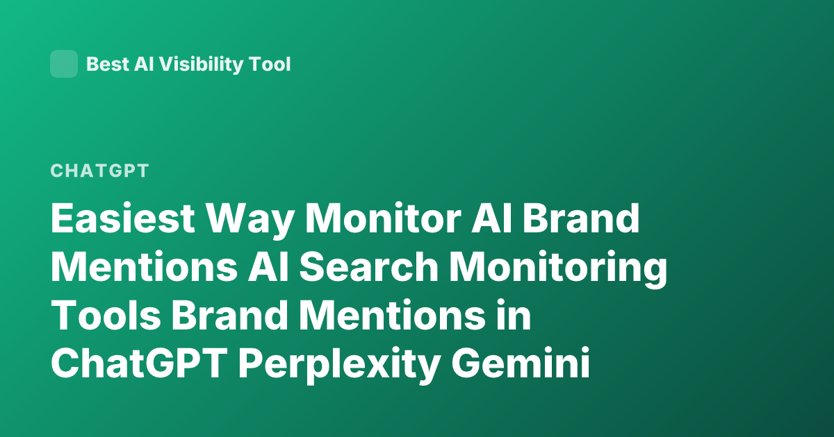 Easiest Way Monitor AI Brand Mentions AI Search Monitoring Tools Brand Mentions in ChatGPT Perplexity Gemini