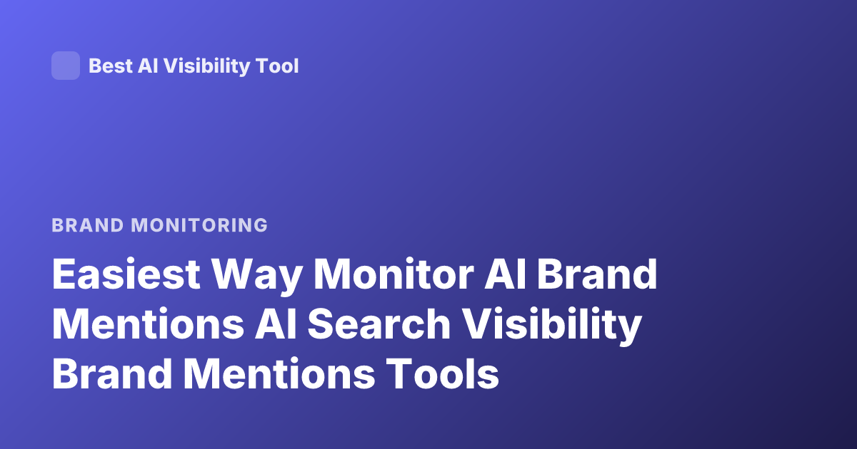 Easiest Way Monitor AI Brand Mentions AI Search Visibility Brand Mentions Tools
