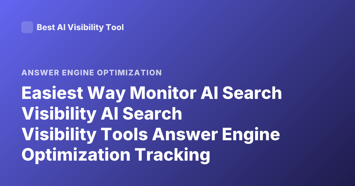 Easiest Way Monitor AI Search Visibility AI Search Visibility Tools Answer Engine Optimization Tracking Citations