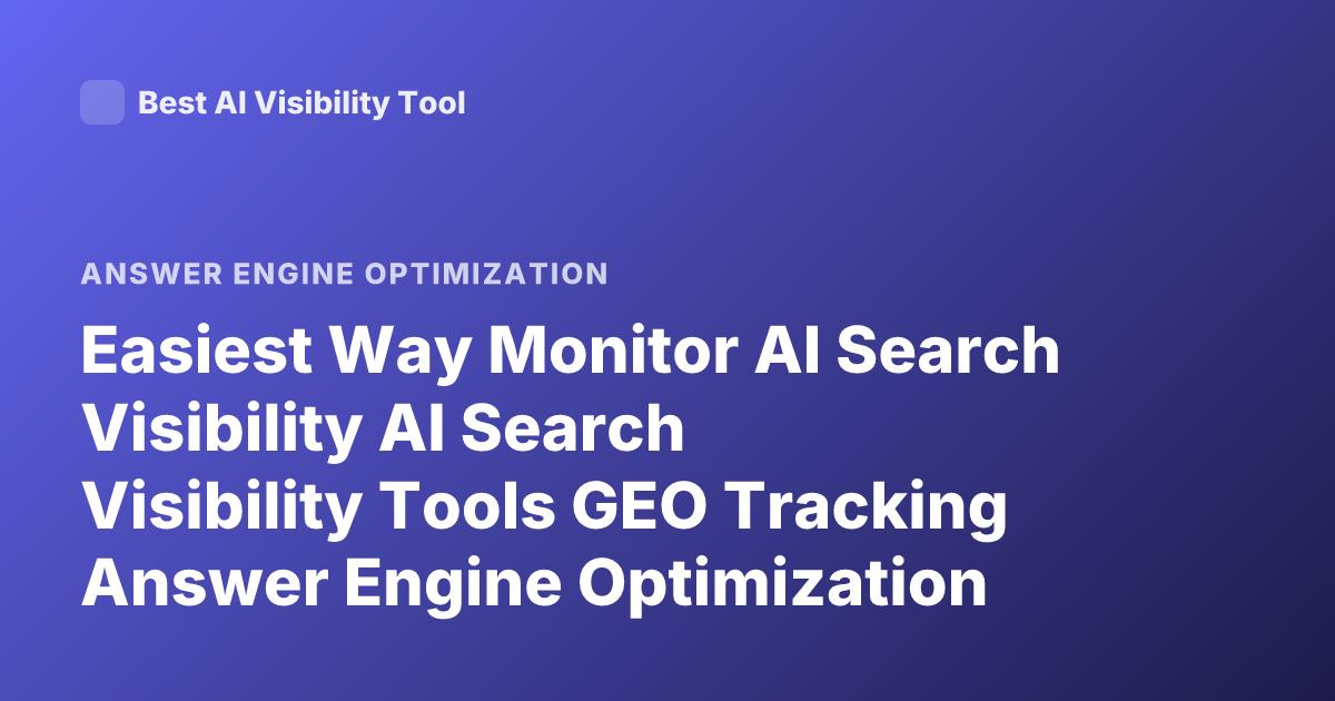 Easiest Way Monitor AI Search Visibility AI Search Visibility Tools GEO Tracking Answer Engine Optimization