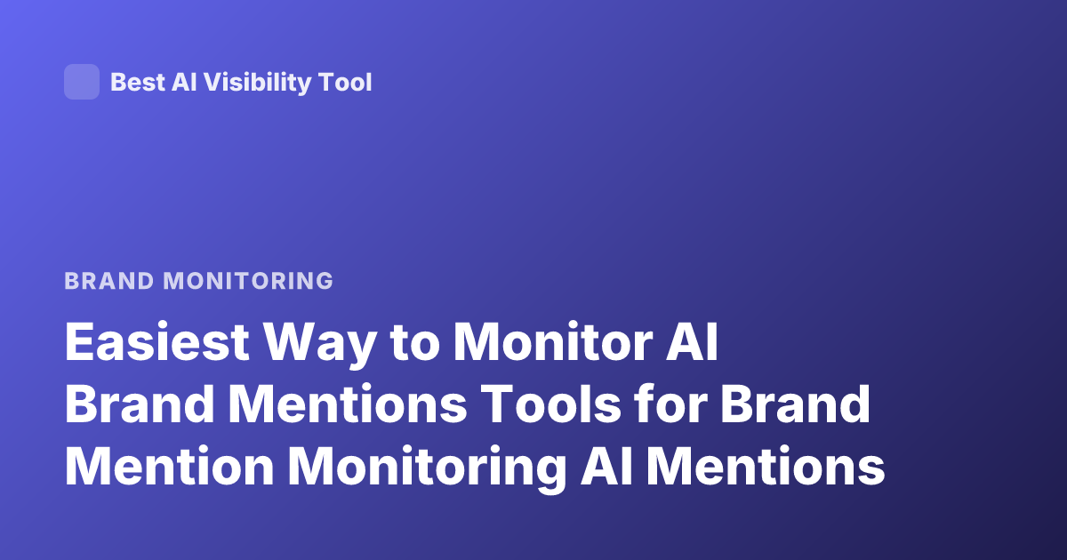 Easiest Way to Monitor AI Brand Mentions Tools for Brand Mention Monitoring AI Mentions