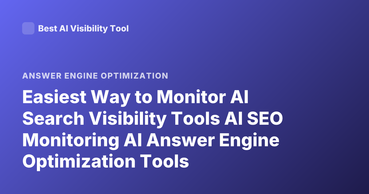 Easiest Way to Monitor AI Search Visibility Tools AI SEO Monitoring AI Answer Engine Optimization Tools