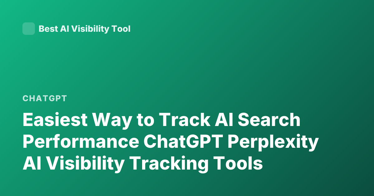 Easiest Way to Track AI Search Performance ChatGPT Perplexity AI Visibility Tracking Tools