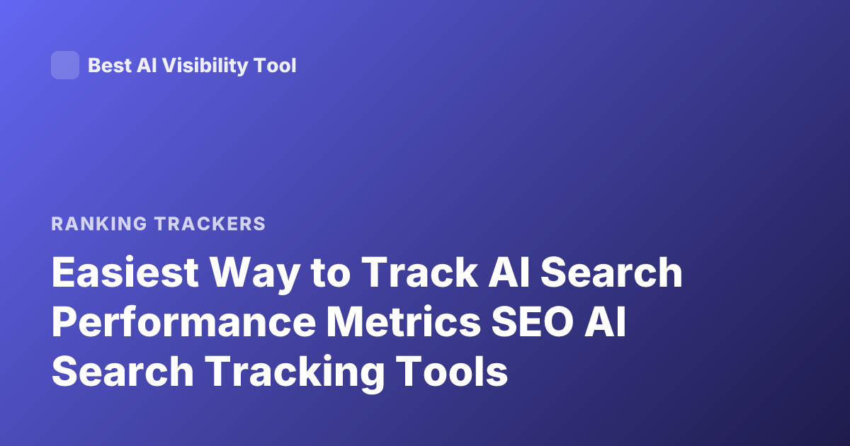 Easiest Way to Track AI Search Performance Metrics SEO AI Search Tracking Tools
