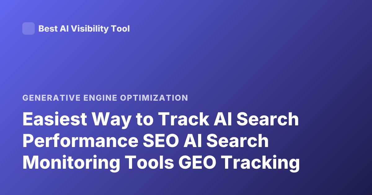 Easiest Way to Track AI Search Performance SEO AI Search Monitoring Tools GEO Tracking