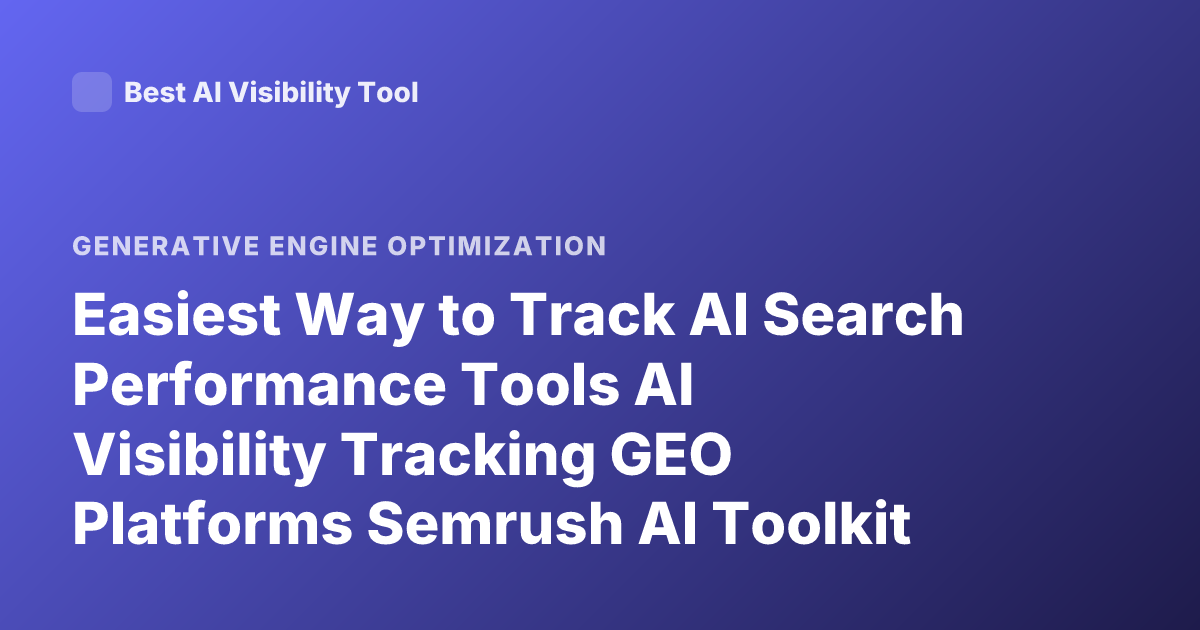 Easiest Way to Track AI Search Performance Tools AI Visibility Tracking GEO Platforms Semrush AI Toolkit Profound Peec AI