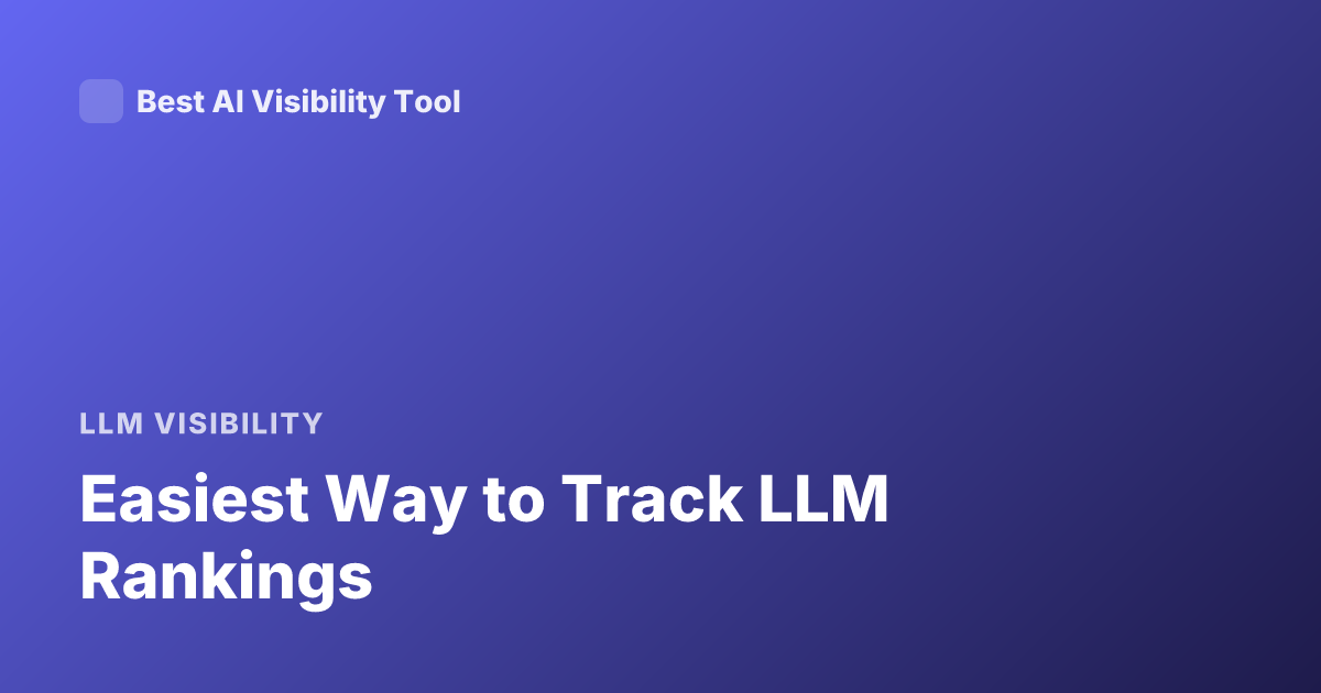 Easiest Way to Track LLM Rankings