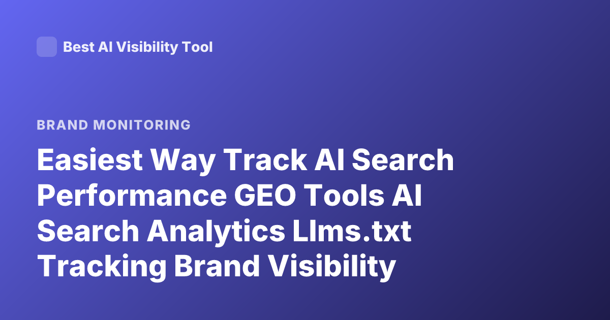 Easiest Way Track AI Search Performance GEO Tools AI Search Analytics Llms.txt Tracking Brand Visibility