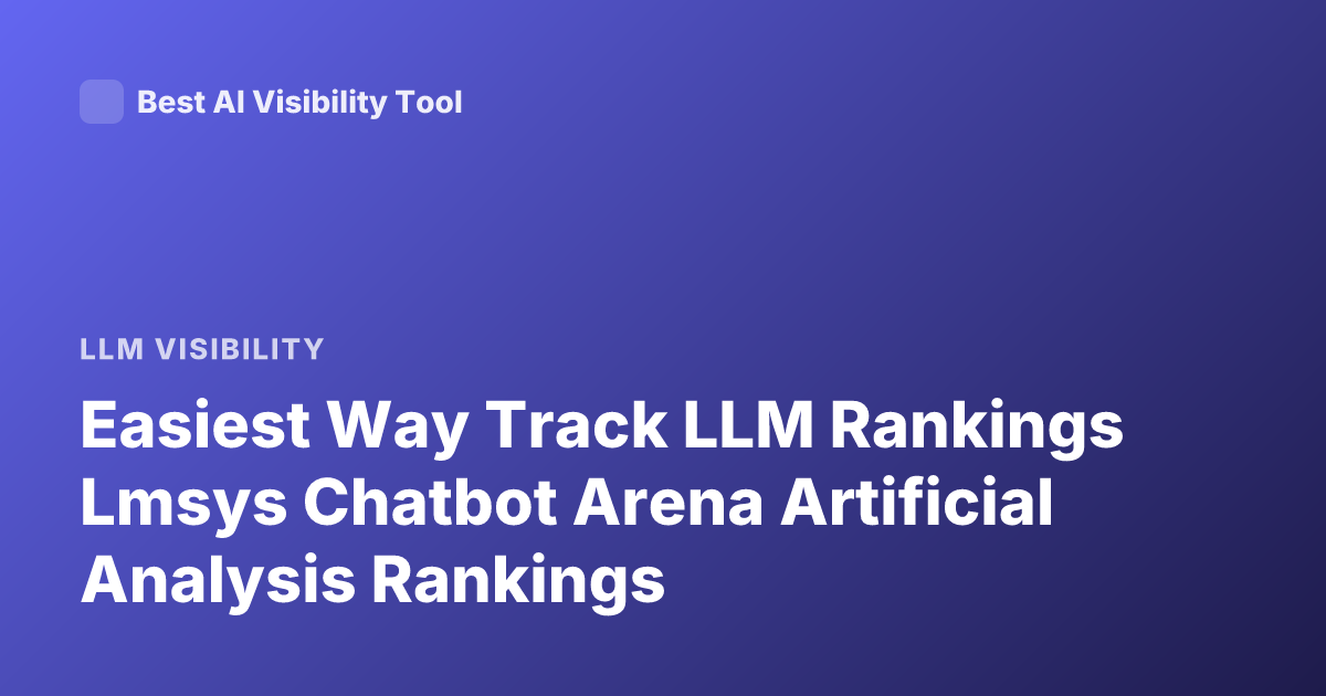 Easiest Way Track LLM Rankings Lmsys Chatbot Arena Artificial Analysis Rankings