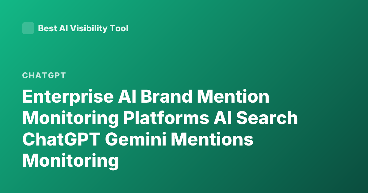 Enterprise AI Brand Mention Monitoring Platforms AI Search ChatGPT Gemini Mentions Monitoring