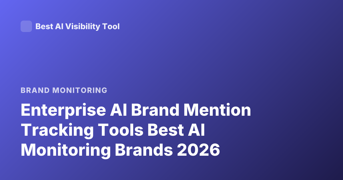 Enterprise AI Brand Mention Tracking Tools Best AI Monitoring Brands 2026