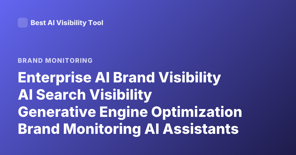 Enterprise AI Brand Visibility AI Search Visibility Generative Engine Optimization Brand Monitoring AI Assistants Mention Measurement